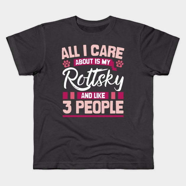 All I Care About Is My Rottsky And Like 3 People Kids T-Shirt by Shopparottsky